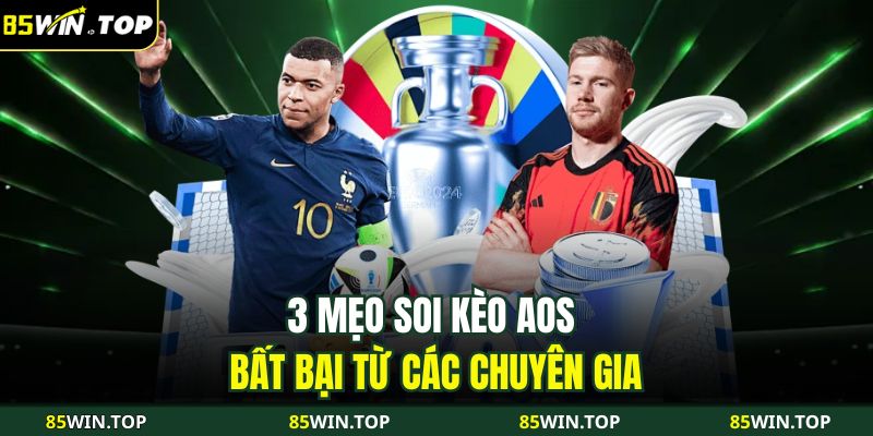 3 mẹo soi kèo AOS bất bại từ các chuyên gia