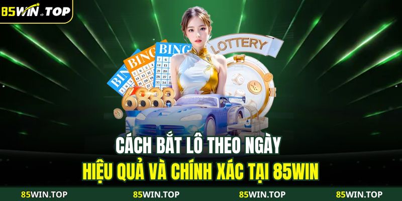 cách bắt lô theo ngày