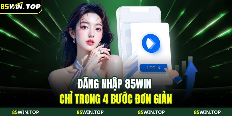 Đăng Nhập 85WIN An Toàn Và Nhanh Chóng Với 4 Thao Tác 2 Đăng nhập 85WIN chỉ trong 4 bước đơn giản