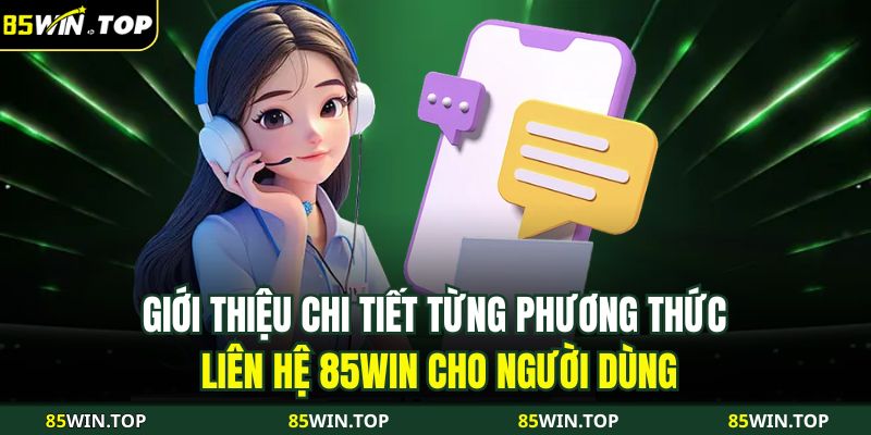 Phương Thức Liên Hệ 85WIN 2 Giới thiệu chi tiết từng phương thức liên hệ 85WIN cho người dùng