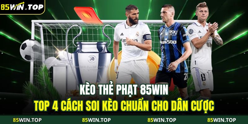 Kèo thẻ phạt 85WIN