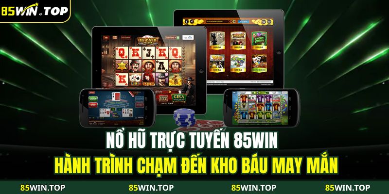 Nổ hũ trực tuyến 85WIN
